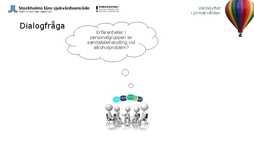 Värdelyftet i primärvården Dialogfråga Erfarenheter i personalgruppen av samtalsbehandling vid alkoholproblem? 