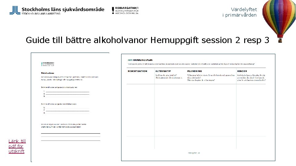 Värdelyftet i primärvården Guide till bättre alkoholvanor Hemuppgift session 2 resp 3 Länk till