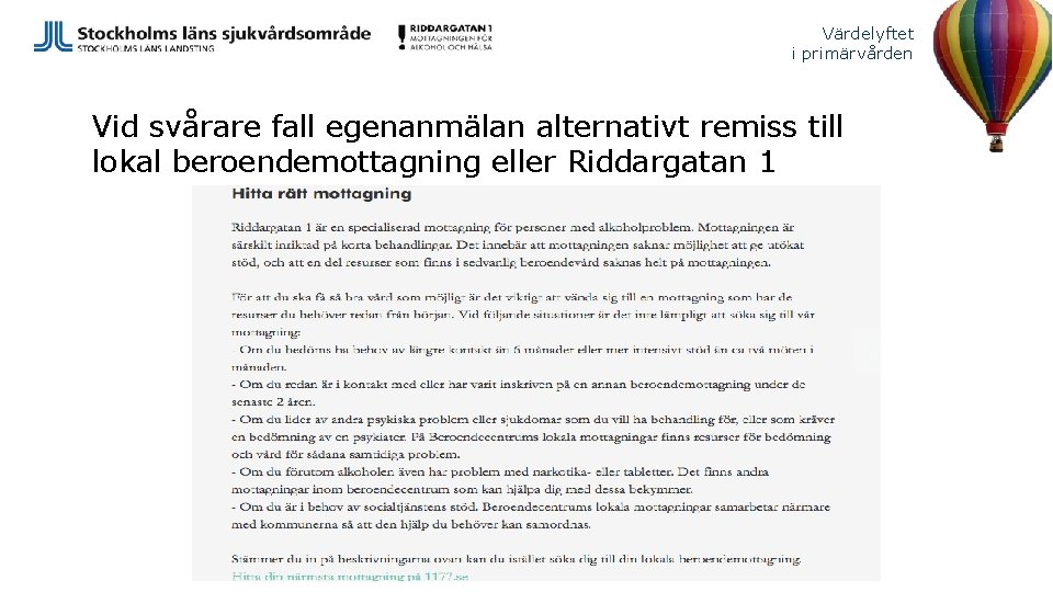 Värdelyftet i primärvården Vid svårare fall egenanmälan alternativt remiss till lokal beroendemottagning eller Riddargatan