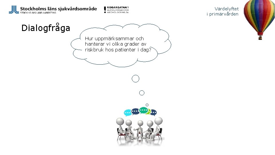 Värdelyftet i primärvården Dialogfråga Hur uppmärksammar och hanterar vi olika grader av riskbruk hos