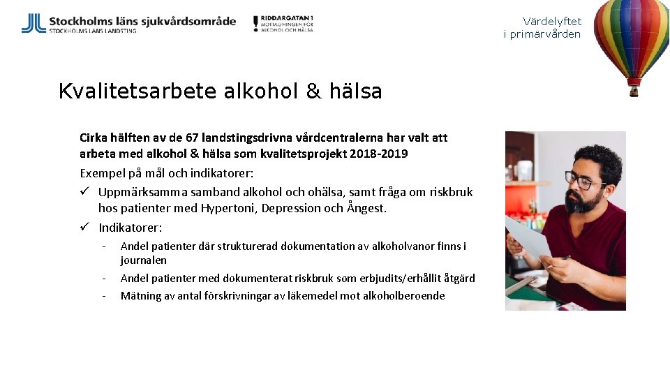 Värdelyftet i primärvården Kvalitetsarbete alkohol & hälsa Cirka hälften av de 67 landstingsdrivna vårdcentralerna