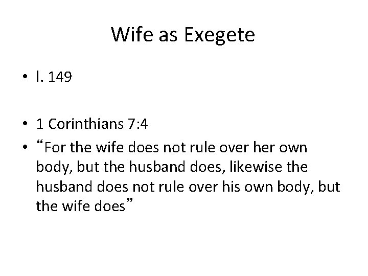 Wife as Exegete • l. 149 • 1 Corinthians 7: 4 • “For the