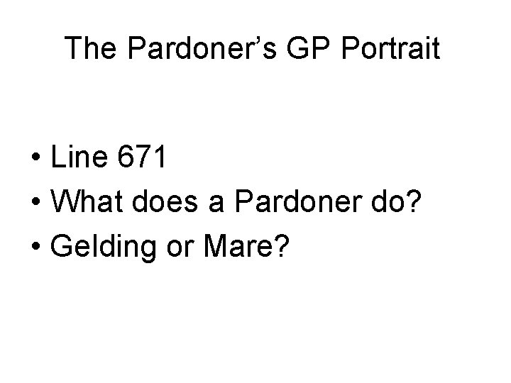 The Pardoner’s GP Portrait • Line 671 • What does a Pardoner do? •