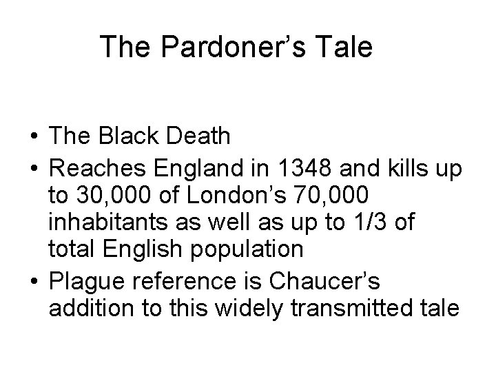 The Pardoner’s Tale • The Black Death • Reaches England in 1348 and kills