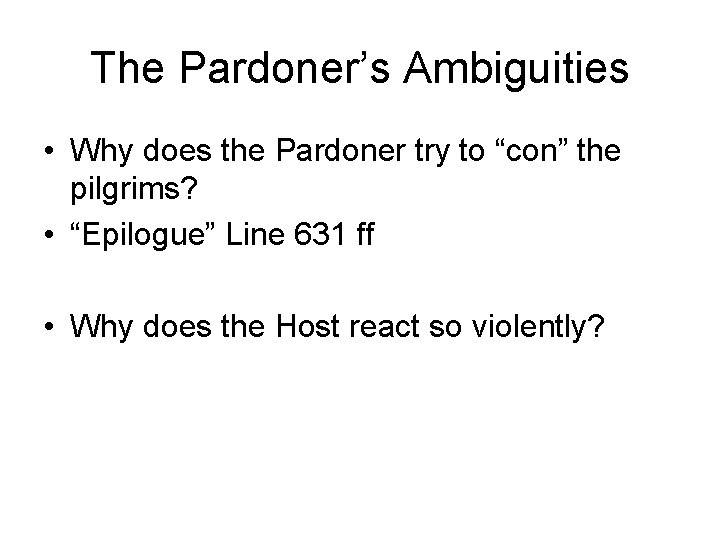 The Pardoner’s Ambiguities • Why does the Pardoner try to “con” the pilgrims? •