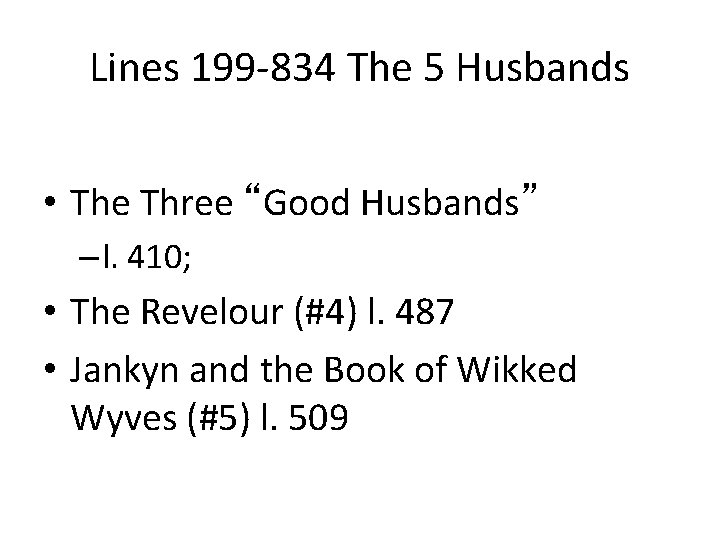 Lines 199 -834 The 5 Husbands • The Three “Good Husbands” – l. 410;