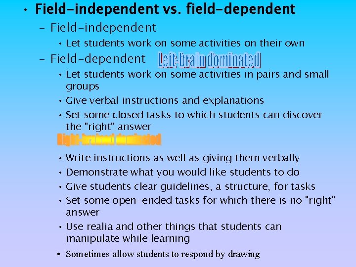 • Field-independent vs. field-dependent – Field-independent • Let students work on some activities
