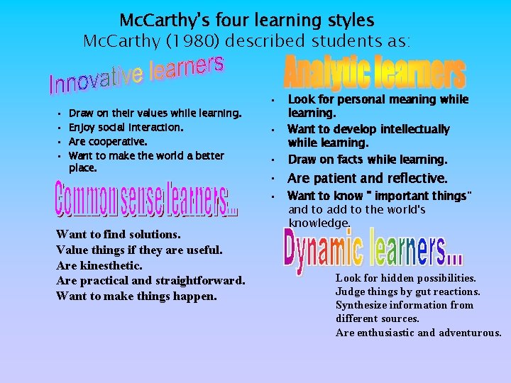 Mc. Carthy's four learning styles Mc. Carthy (1980) described students as: • • Draw