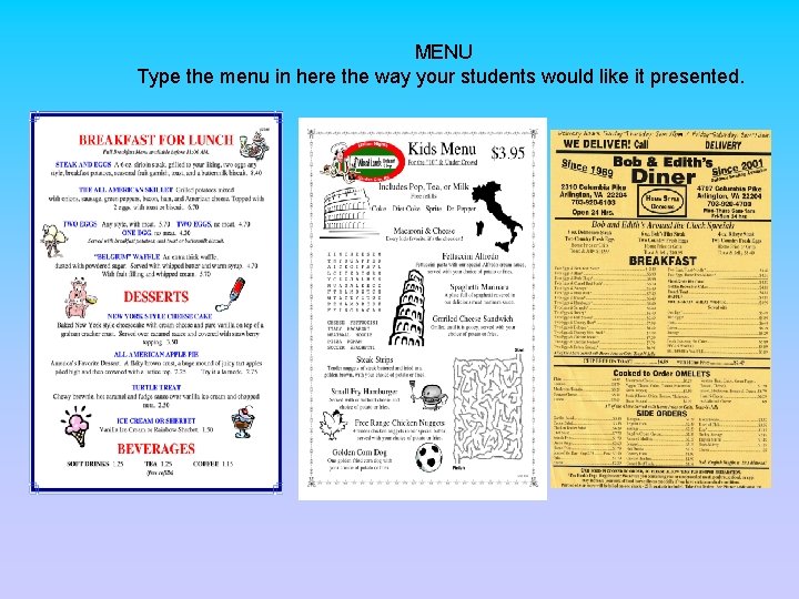 MENU Type the menu in here the way your students would like it presented.