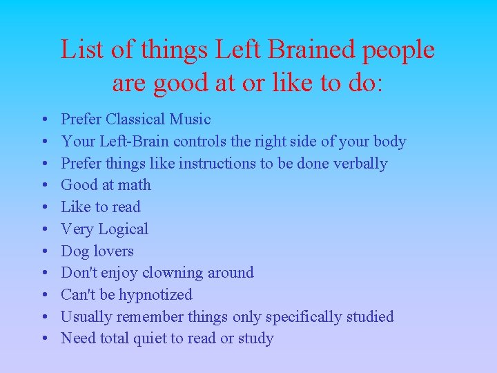 List of things Left Brained people are good at or like to do: •