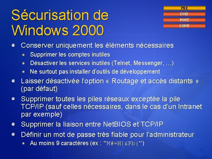 Sécurisation de Windows 2000 PRE INST POST CONF Conserver uniquement les éléments nécessaires Supprimer