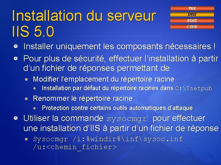 Installation du serveur IIS 5. 0 PRE INST POST CONF Installer uniquement les composants