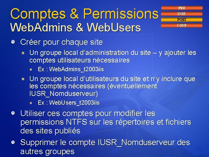 Comptes & Permissions Web. Admins & Web. Users PRE INST POST CONF Créer pour