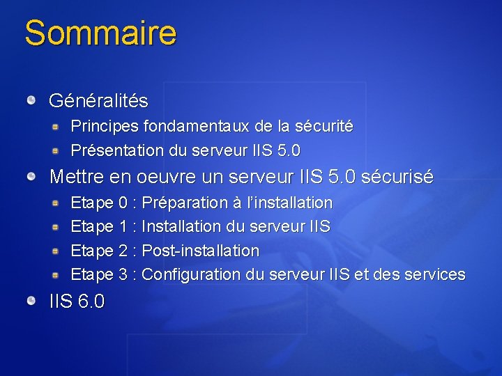 Sommaire Généralités Principes fondamentaux de la sécurité Présentation du serveur IIS 5. 0 Mettre