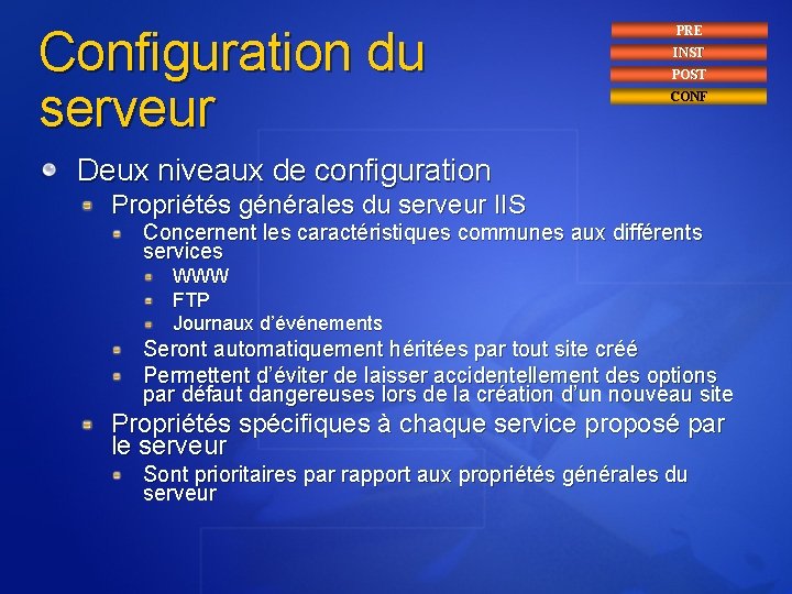 Configuration du serveur PRE INST POST CONF Deux niveaux de configuration Propriétés générales du