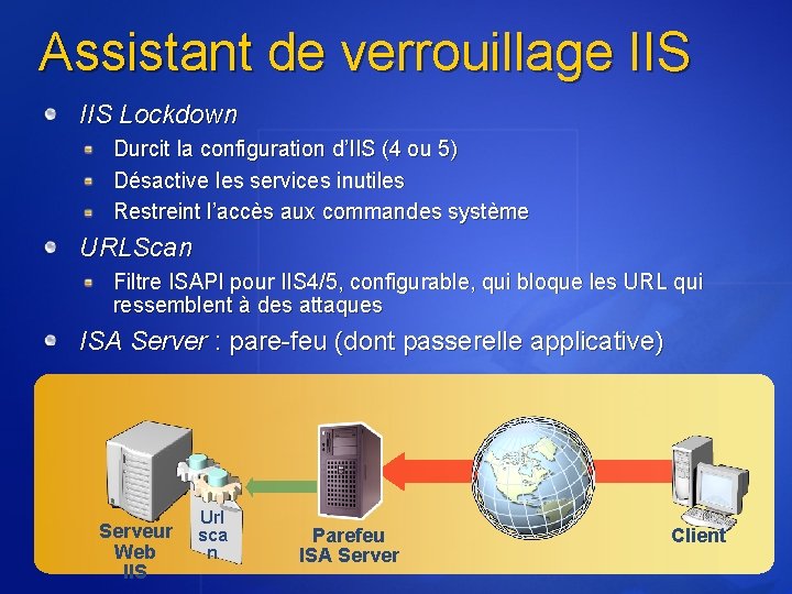 Assistant de verrouillage IIS Lockdown Durcit la configuration d’IIS (4 ou 5) Désactive les