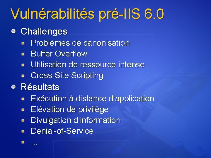 Vulnérabilités pré-IIS 6. 0 Challenges Problèmes de canonisation Buffer Overflow Utilisation de ressource intense