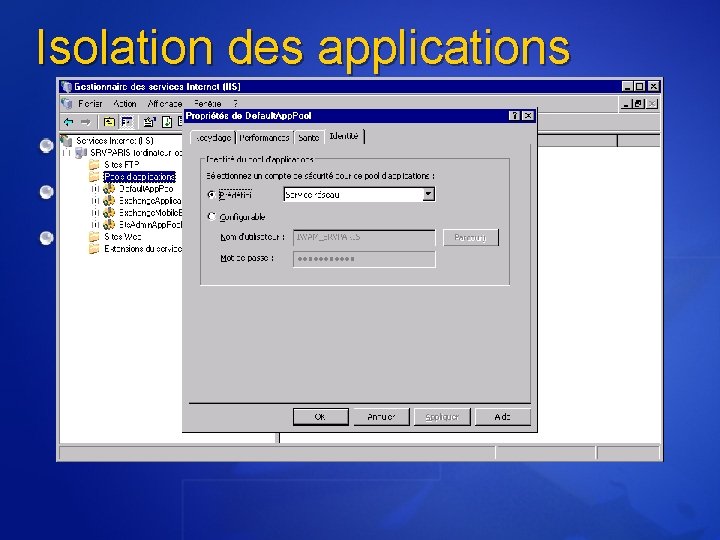 Isolation des applications Pool d’applications Isolation des applications Utilisation de compte avec des privilèges