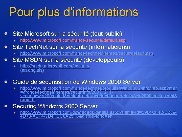 Pour plus d'informations Site Microsoft sur la sécurité (tout public) http: //www. microsoft. com/france/securite/default.