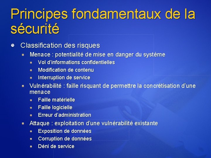 Principes fondamentaux de la sécurité Classification des risques Menace : potentialité de mise en