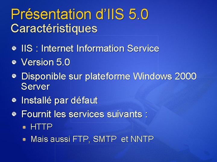 Présentation d’IIS 5. 0 Caractéristiques IIS : Internet Information Service Version 5. 0 Disponible