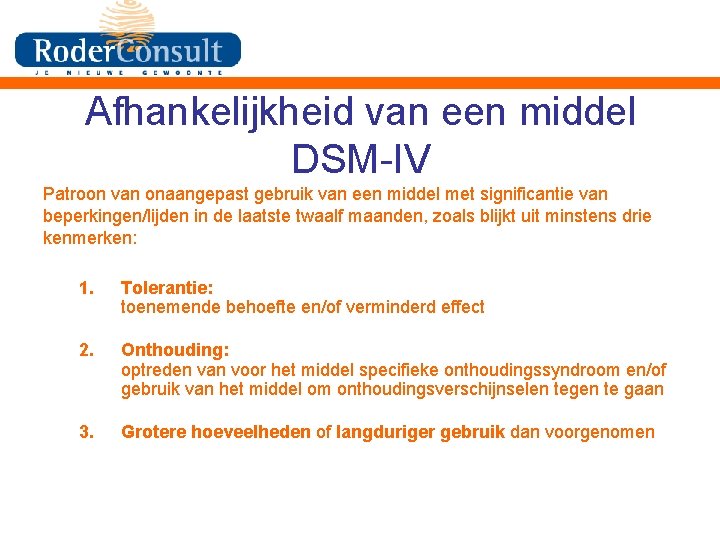 Afhankelijkheid van een middel DSM-IV Patroon van onaangepast gebruik van een middel met significantie