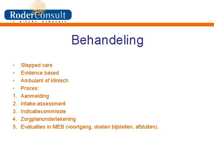 Behandeling • • 1. 2. 3. 4. 5. Stepped care Evidence based Ambulant of