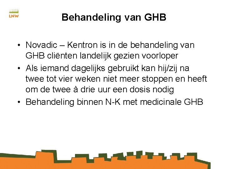 Behandeling van GHB • Novadic – Kentron is in de behandeling van GHB cliënten