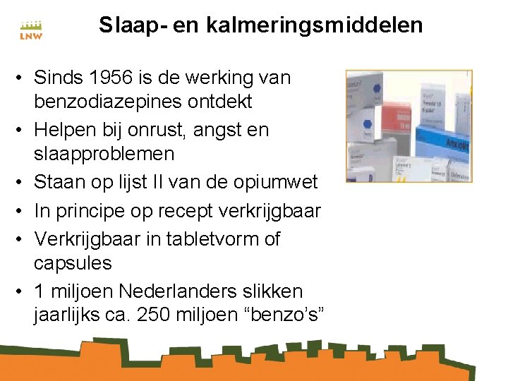 Slaap- en kalmeringsmiddelen • Sinds 1956 is de werking van benzodiazepines ontdekt • Helpen