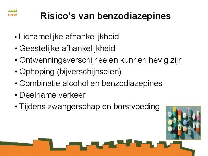 Risico’s van benzodiazepines • Lichamelijke afhankelijkheid • Geestelijke afhankelijkheid • Ontwenningsverschijnselen kunnen hevig zijn
