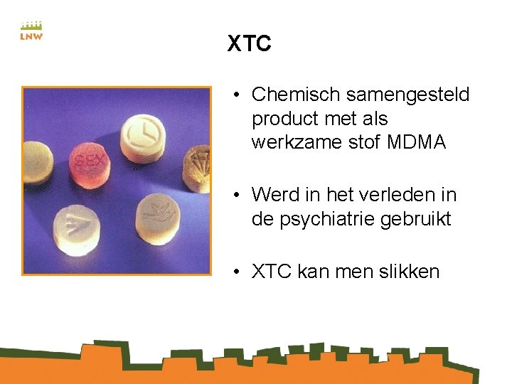 XTC • Chemisch samengesteld product met als werkzame stof MDMA • Werd in het
