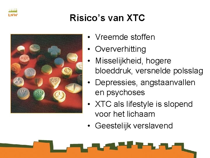 Risico’s van XTC • Vreemde stoffen • Oververhitting • Misselijkheid, hogere bloeddruk, versnelde polsslag