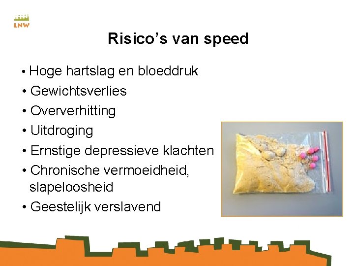 Risico’s van speed • Hoge hartslag en bloeddruk • Gewichtsverlies • Oververhitting • Uitdroging