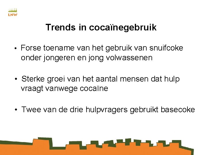 Trends in cocaïnegebruik • Forse toename van het gebruik van snuifcoke onder jongeren en