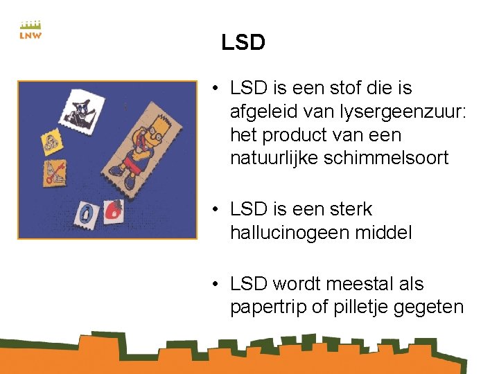 LSD • LSD is een stof die is afgeleid van lysergeenzuur: het product van