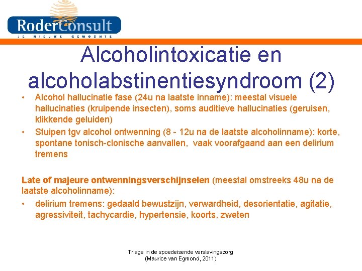  • • Alcoholintoxicatie en alcoholabstinentiesyndroom (2) Alcohol hallucinatie fase (24 u na laatste