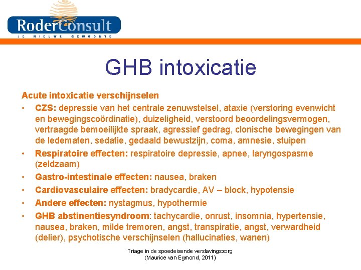 GHB intoxicatie Acute intoxicatie verschijnselen • CZS: depressie van het centrale zenuwstelsel, ataxie (verstoring