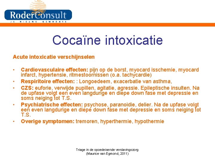 Cocaïne intoxicatie Acute intoxicatie verschijnselen • • • Cardiovasculaire effecten: pijn op de borst,