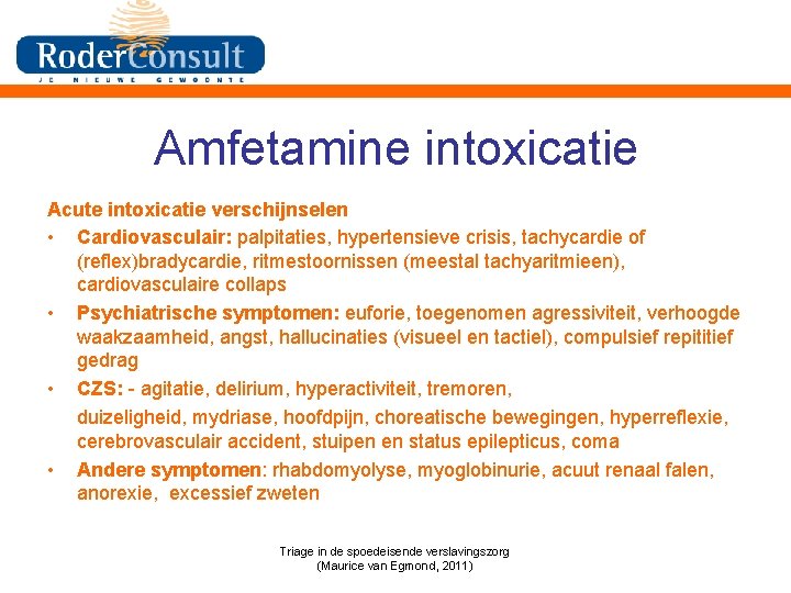 Amfetamine intoxicatie Acute intoxicatie verschijnselen • Cardiovasculair: palpitaties, hypertensieve crisis, tachycardie of (reflex)bradycardie, ritmestoornissen