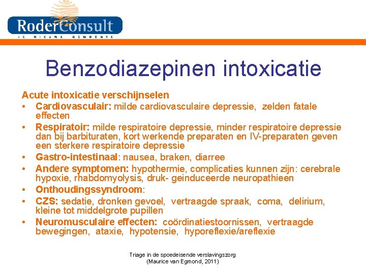 Benzodiazepinen intoxicatie Acute intoxicatie verschijnselen • Cardiovasculair: milde cardiovasculaire depressie, zelden fatale effecten •