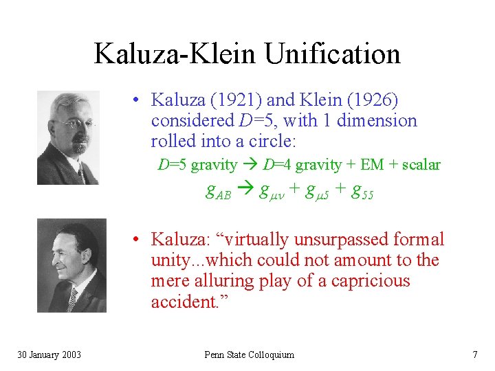 Kaluza-Klein Unification • Kaluza (1921) and Klein (1926) considered D=5, with 1 dimension rolled