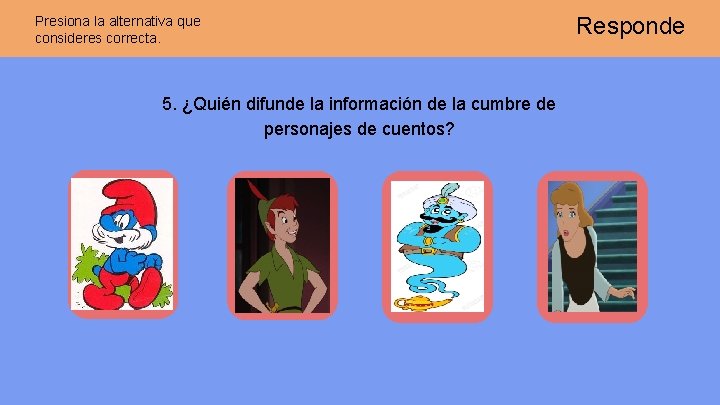 Presiona la alternativa que consideres correcta. 5. ¿Quién difunde la información de la cumbre