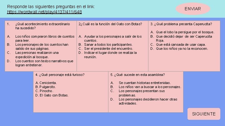 Responde las siguientes preguntas en el link: https: //wordwall. net/play/4137/411/648 1. A. B. C.