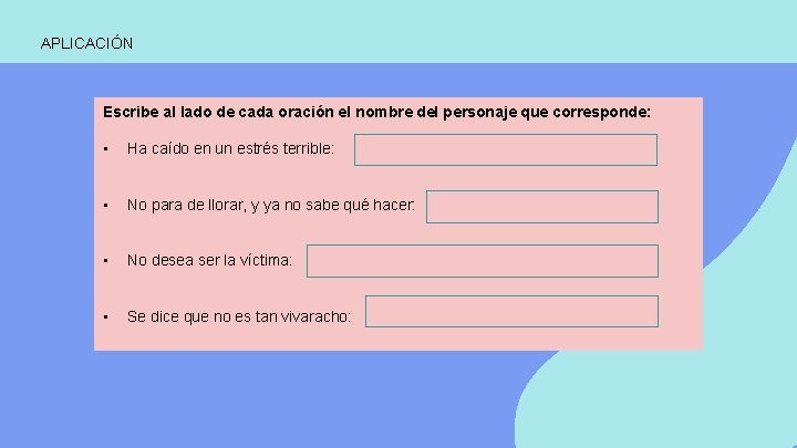 APLICACIÓN Escribe al lado de cada oración el nombre del personaje que corresponde: •