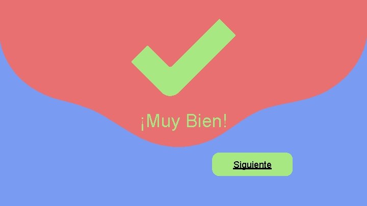 ¡Muy Bien! Siguiente 