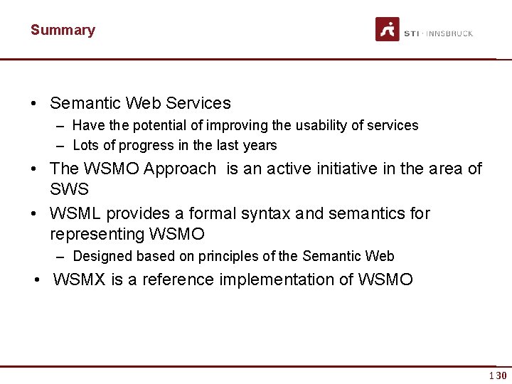 Summary • Semantic Web Services – Have the potential of improving the usability of