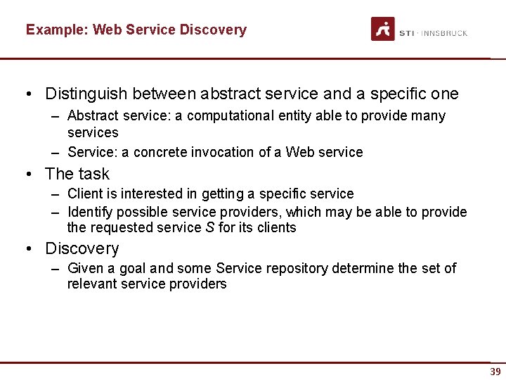 Example: Web Service Discovery • Distinguish between abstract service and a specific one –