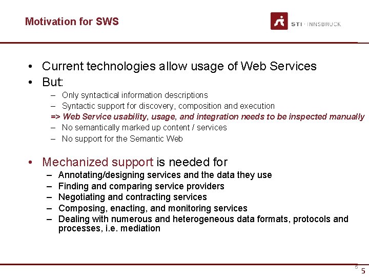 Motivation for SWS • Current technologies allow usage of Web Services • But: –