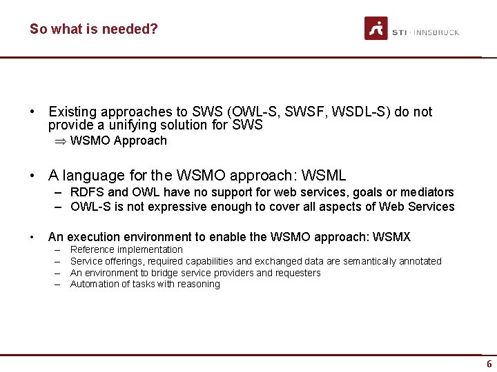 So what is needed? • Existing approaches to SWS (OWL-S, SWSF, WSDL-S) do not