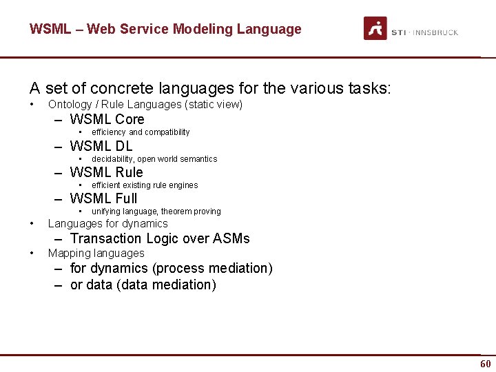 WSML – Web Service Modeling Language A set of concrete languages for the various